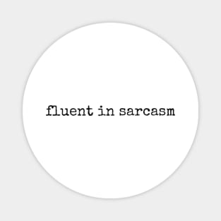 Fluent In Sarcasm Magnet